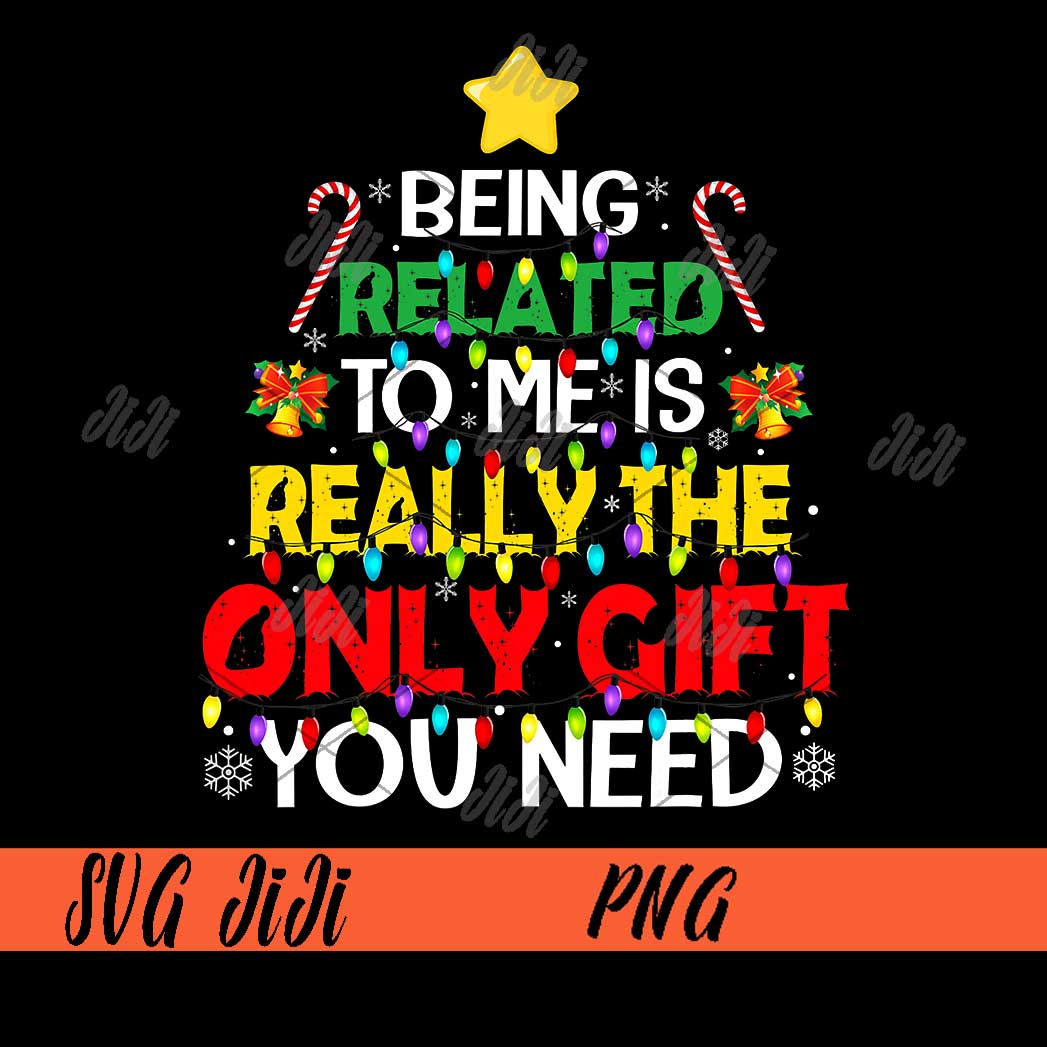 Being Related To Me Is Really The Only Gift You Need PNG, Fu | Inspire ...