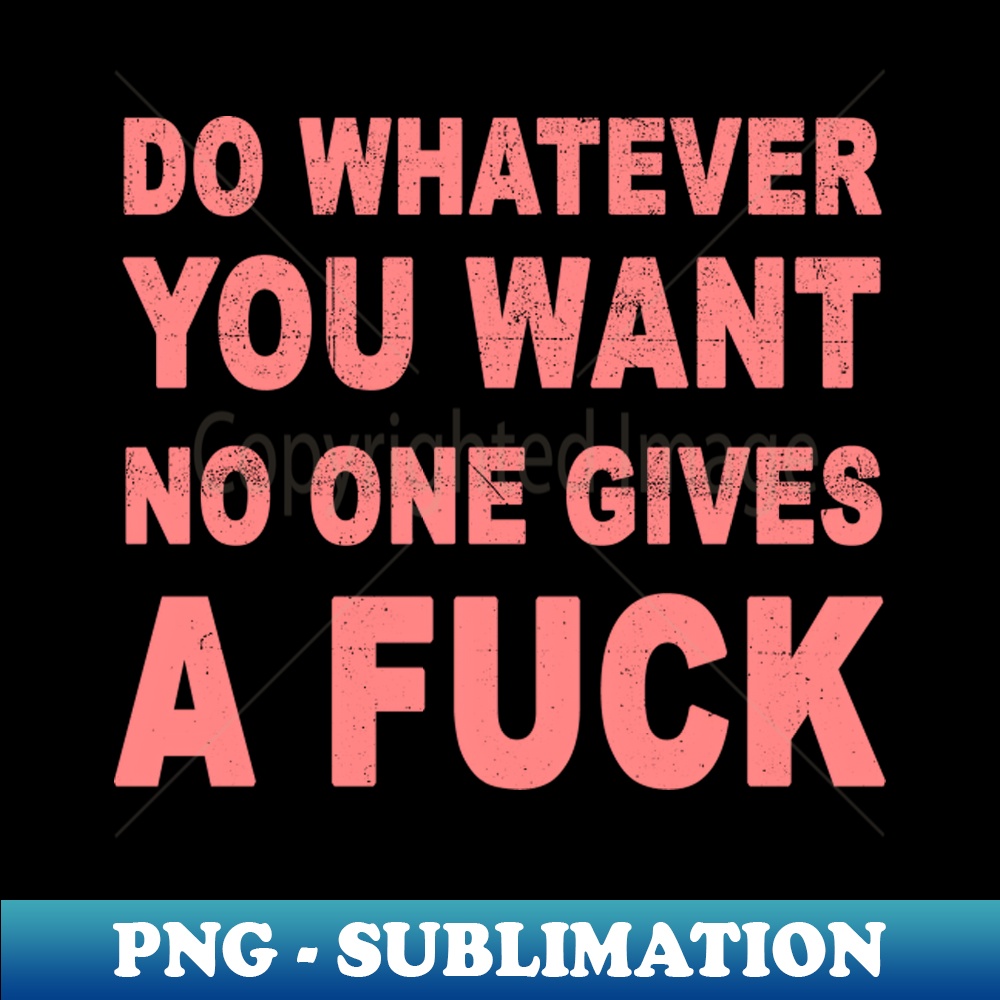 do whatever you want - Retro PNG Sublimation Digital Downloa | Inspire ...