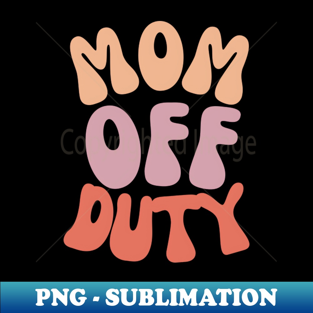 Mom Off Duty - Premium PNG Sublimation File - Perfect for Su - Inspire Uplift