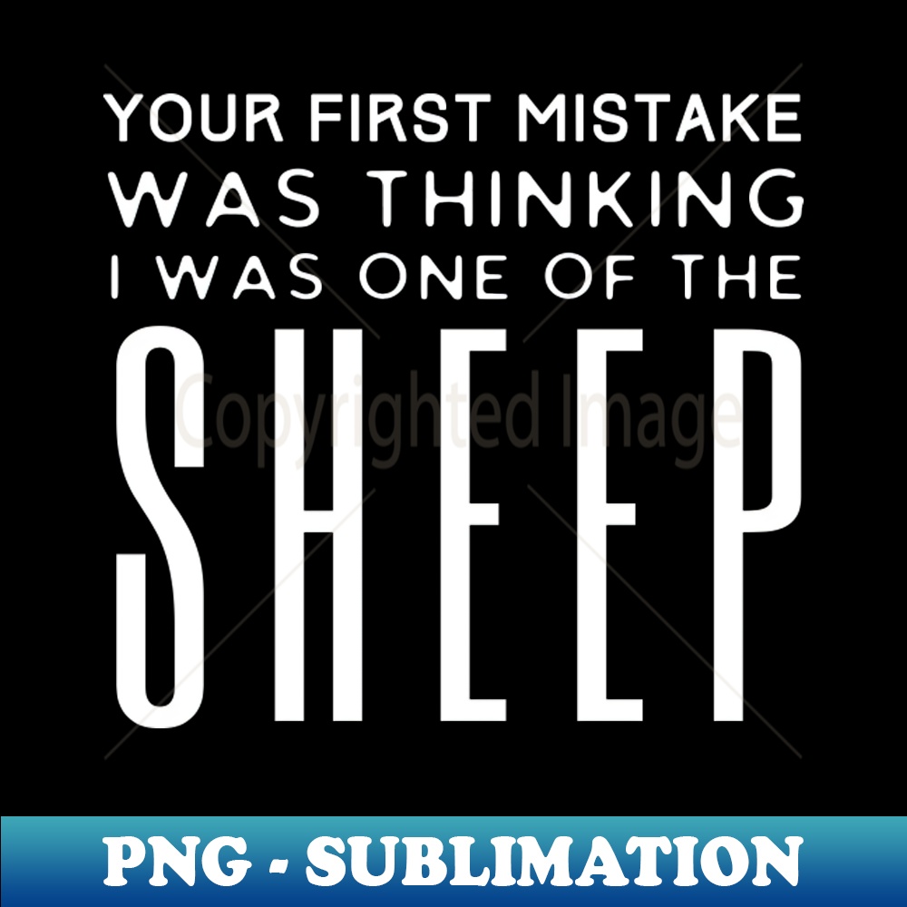 First Mistake Was Thinking I Was One Of The Sheep - Creative | Inspire ...