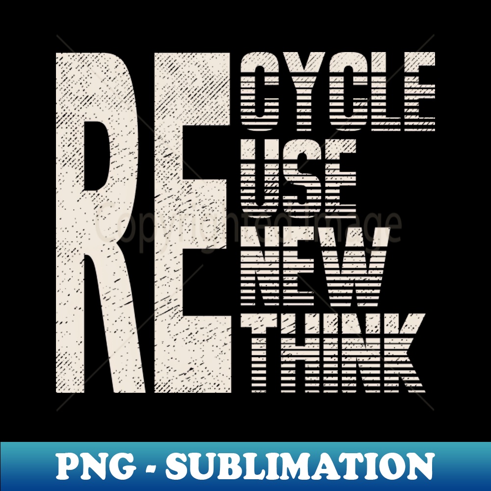 Re Cycle Use New Think Exclusive PNG Sublimation Download Inspire re-cycle-use-new-think-exclusive-png-sublimation-download-inspire