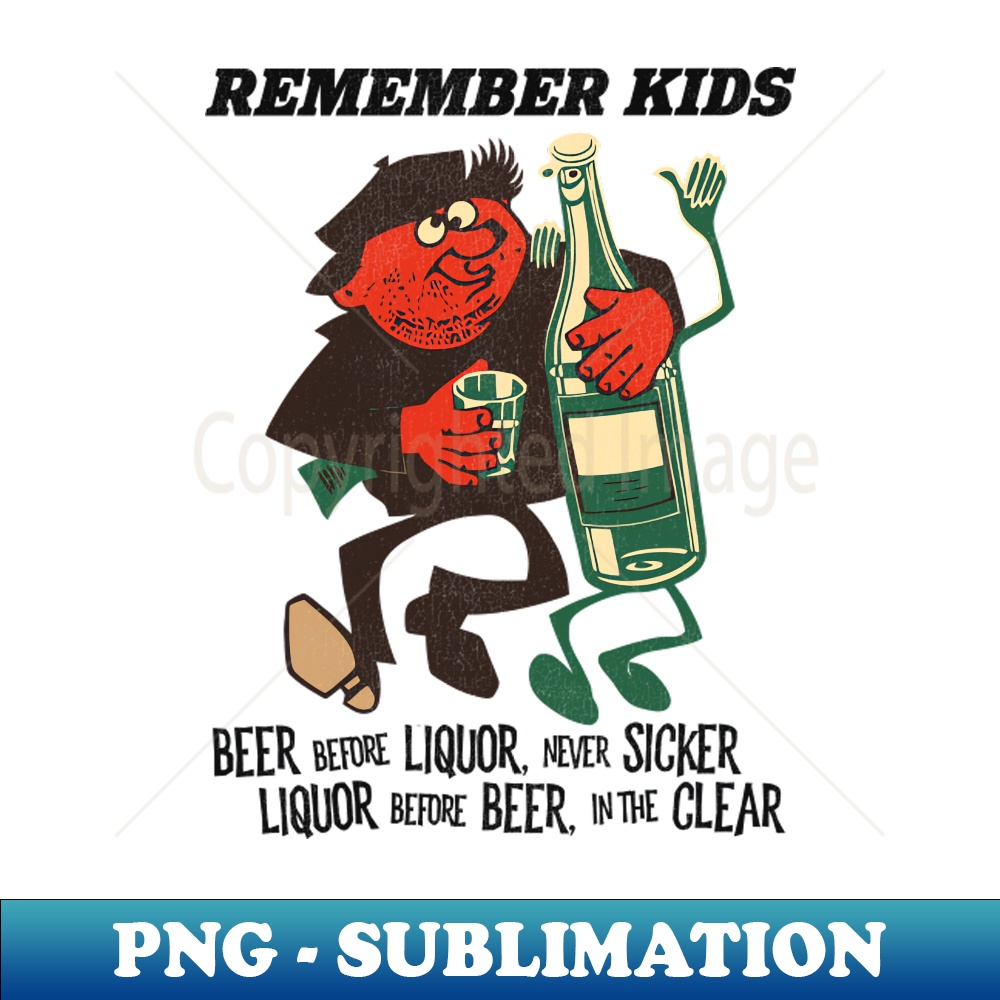 Liquor Before Beer In The Clear PNG Transparent Sublimatio Inspire