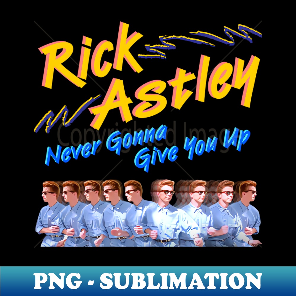 Rick Astley Never Gonna Give You Up - Unique Sublimation PNG | Inspire