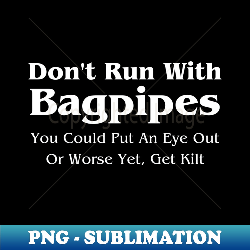 Dont Run With Bagpipes - Stylish Sublimation Digital Downloa - Inspire ...
