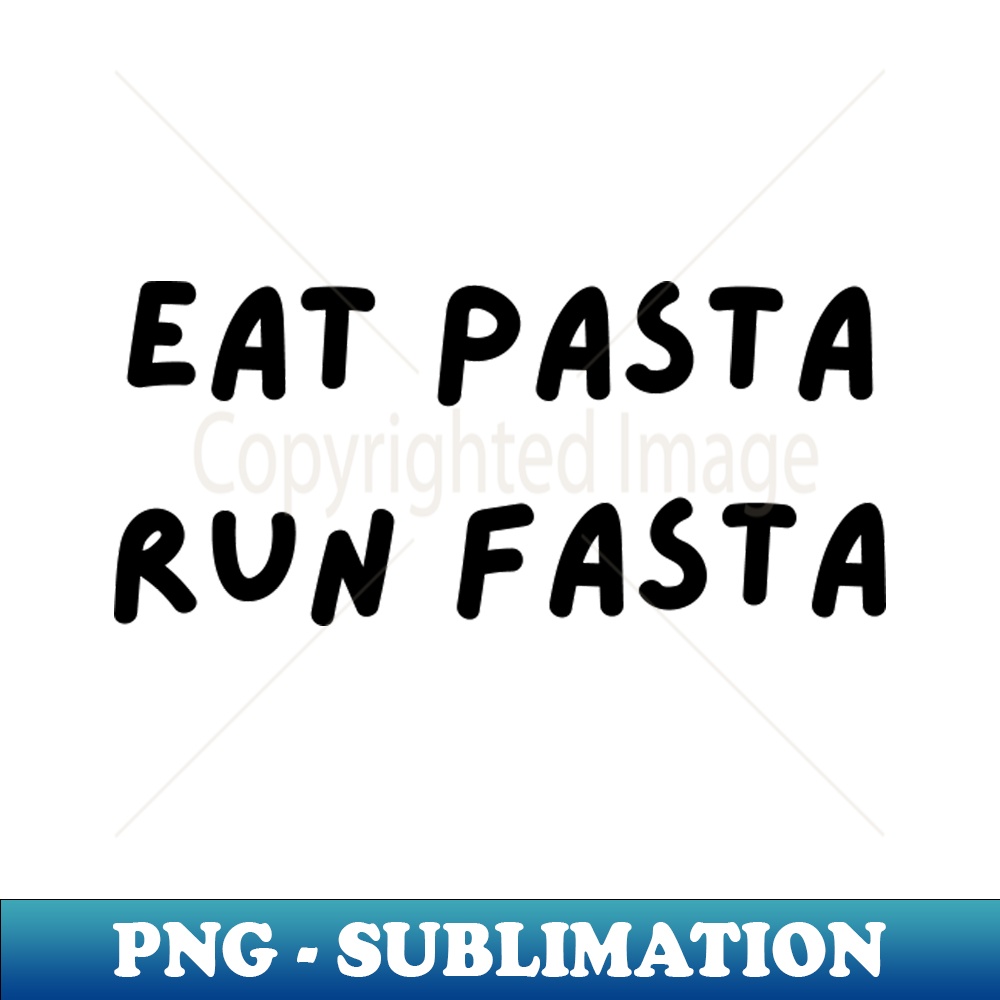 eat pasta run fasta Exclusive Sublimation Digital File B Inspire Uplift