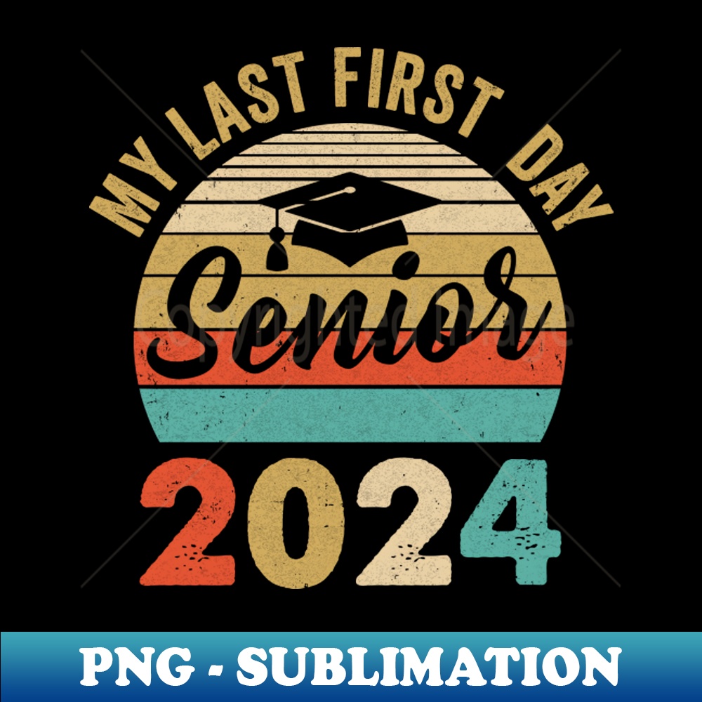 My Last First Day Senior 2024 Class Of 2024 Back To School - | Inspire ...