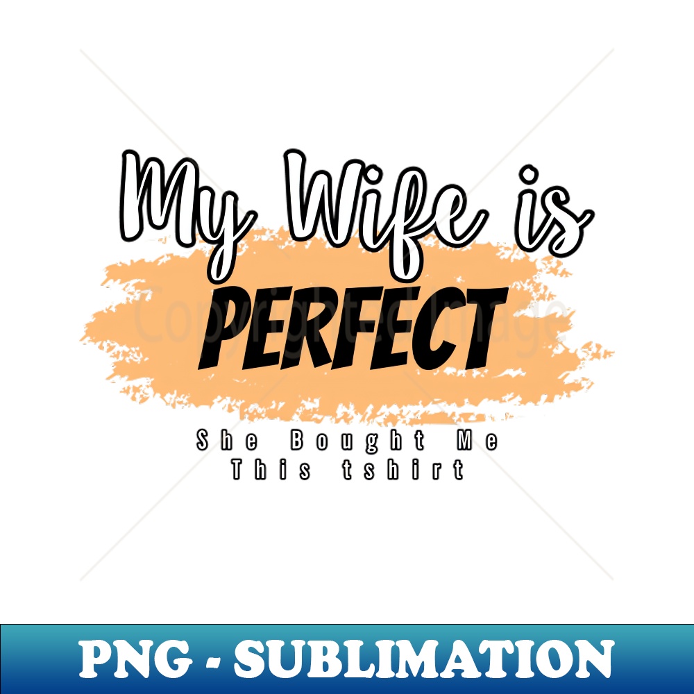 My Wife is Perfect She Bought Me This tshirt - Trendy Sublim | Inspire ...