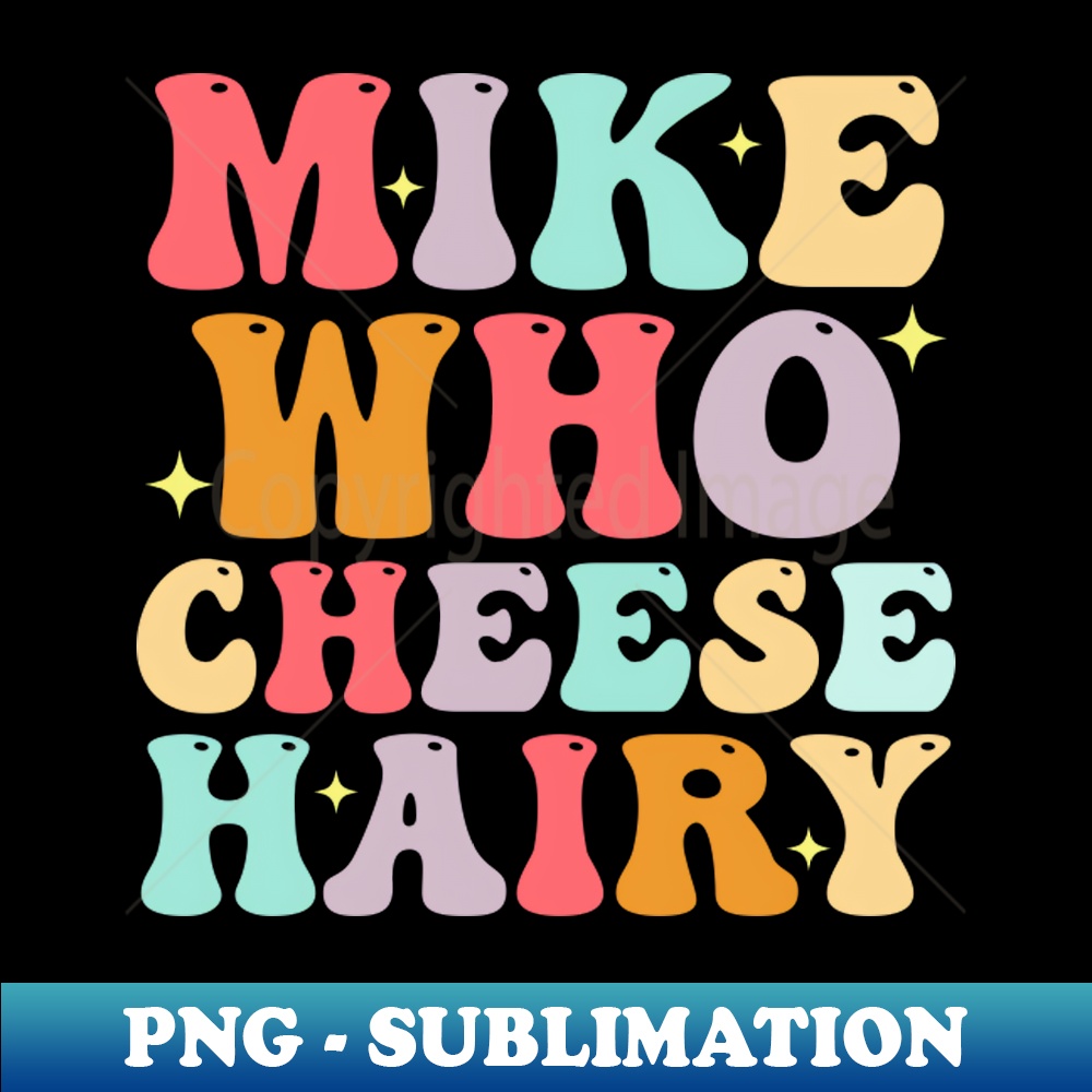 Mike Who Cheese Hairy funny meme adult Social Media Joke P Inspire