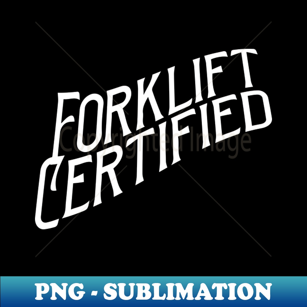 Forklift Certified Meme Premium PNG Sublimation File Unl Inspire