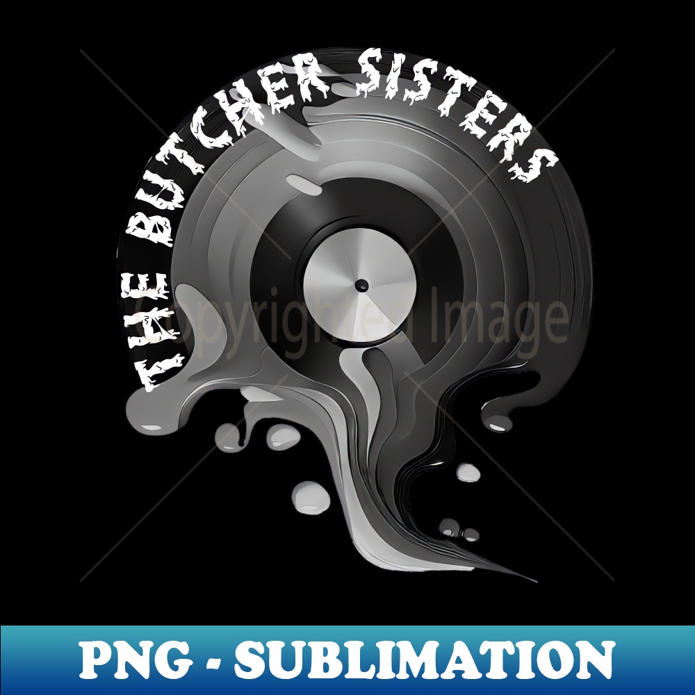 The Butcher Sisters Melted Special Edition Sublimation PNG Inspire Uplift