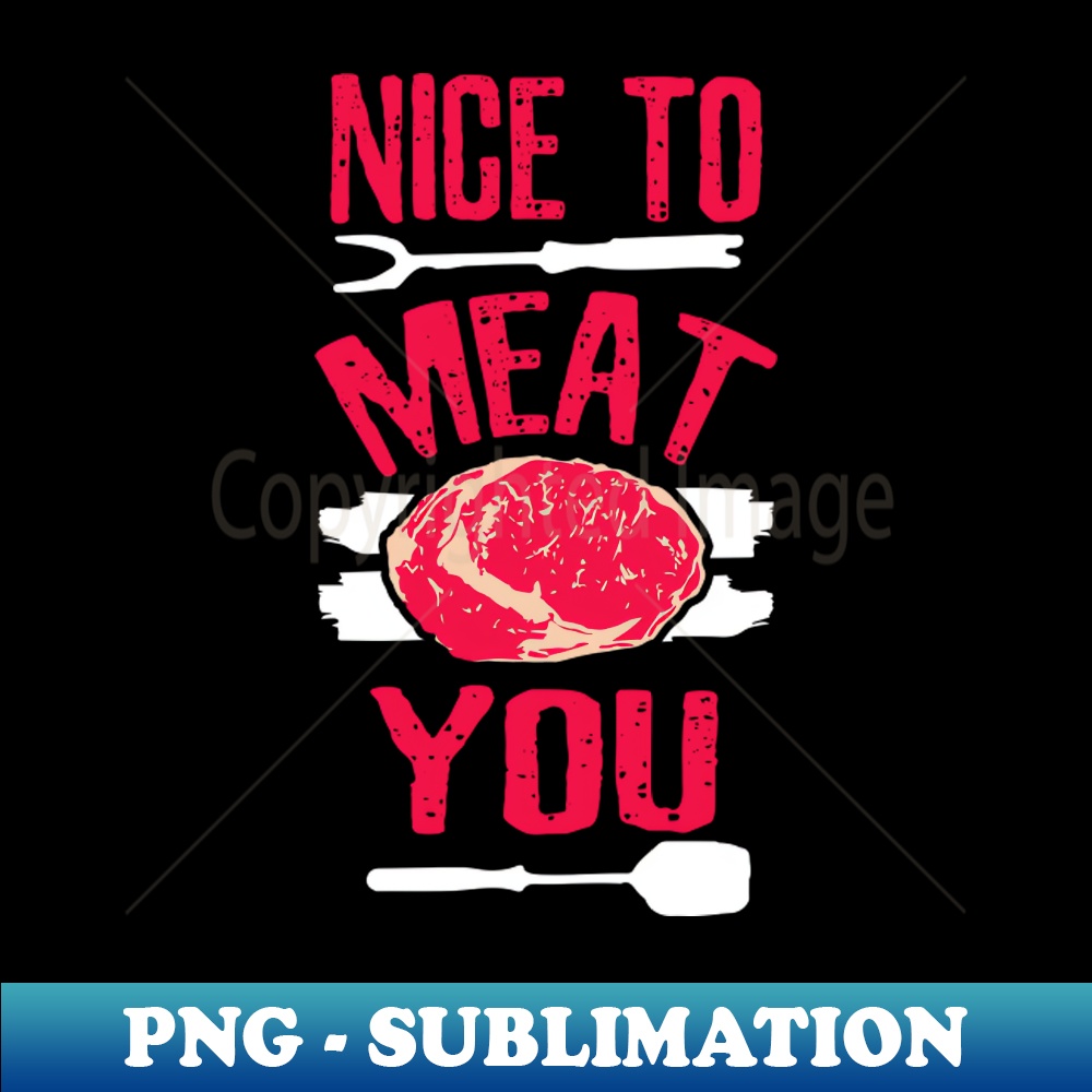Nice to Meat you PNG Transparent Digital Download File for Inspire