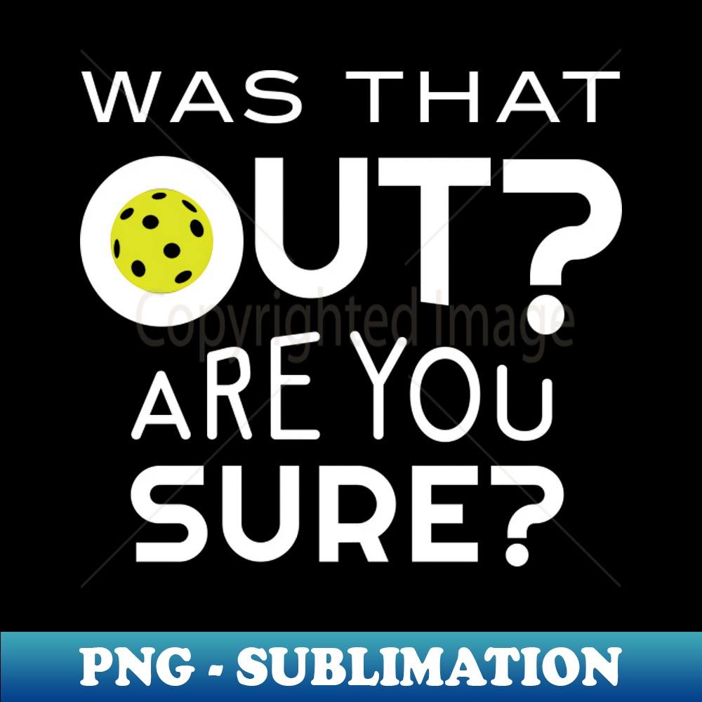 Funny Pickleball Phrase Was that Out - Premium Sublimation D - Inspire ...