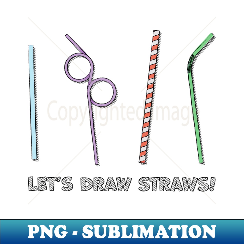 Lets Draw Straws - PNG Transparent Sublimation Design - Bold - Inspire Uplift