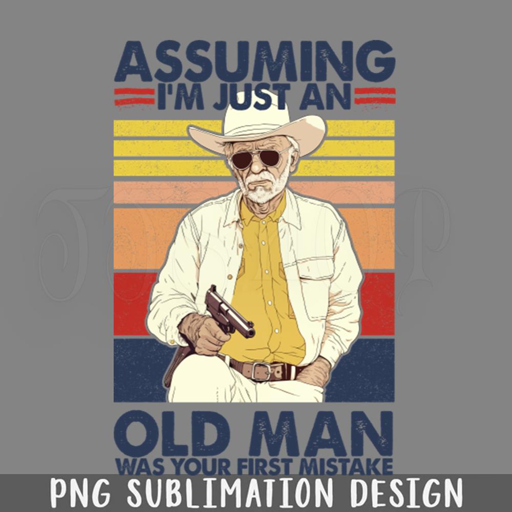 Assuming Im Just An Old Man Was Your First PNG Download | Inspire Uplift
