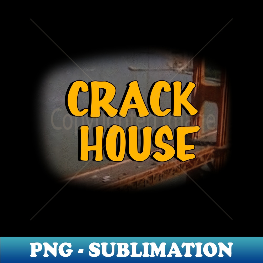 Crack House Full House Parody SublimationReady PNG File Inspire