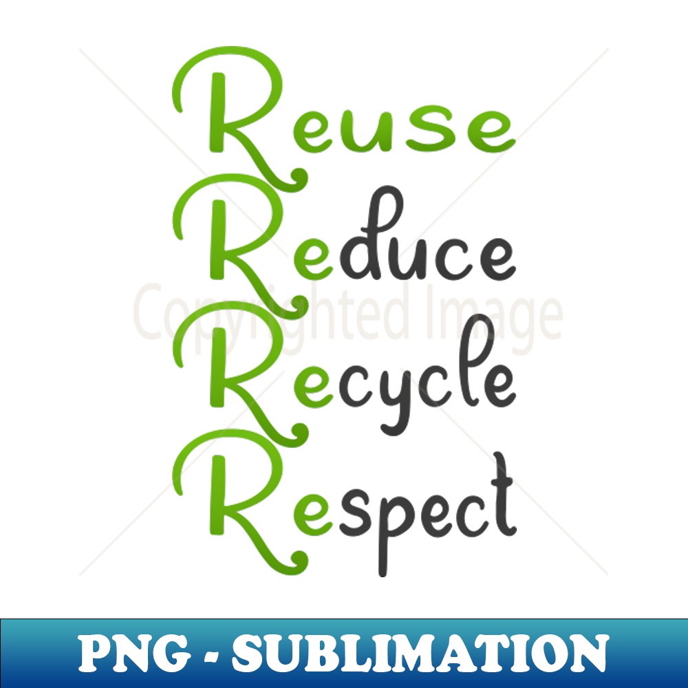 Reduce Reuse Recycle Respect - Instant PNG Sublimation Downl | Inspire ...