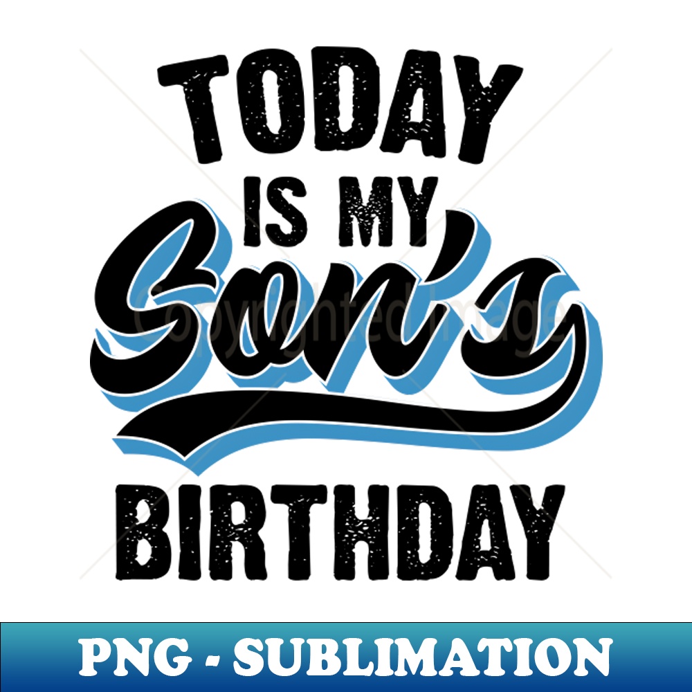 Today Is My Sons Birthday Premium PNG Sublimation File S Inspire today-is-my-sons-birthday-premium-png-sublimation-file-s-inspire