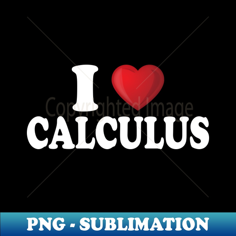 I Love Calculus - Sublimation-Ready PNG File - Perfect for S - Inspire ...