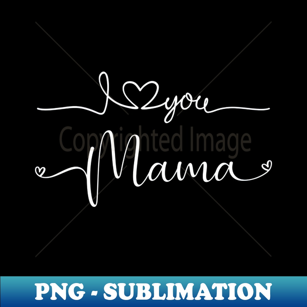 I Love You Mama Cursive Heart - PNG Sublimation Digital Down - Inspire ...
