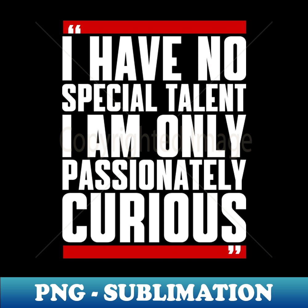 I have no special talent I am only passionately curious - Hi | Inspire ...