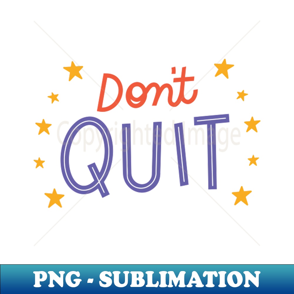 Dont quit - Premium PNG Sublimation File - Defying the Norms | Inspire ...