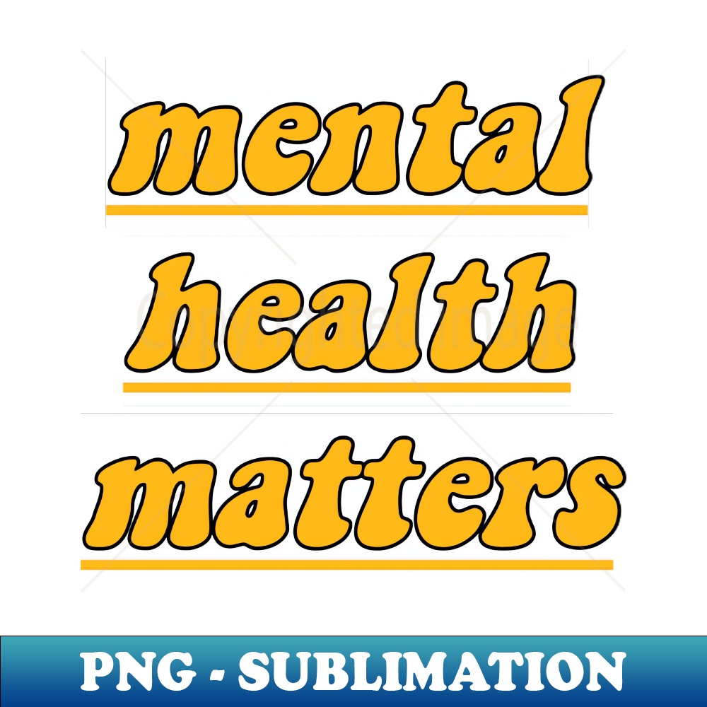 Mental Health Matters - Unique Sublimation PNG Download - Pe - Inspire ...