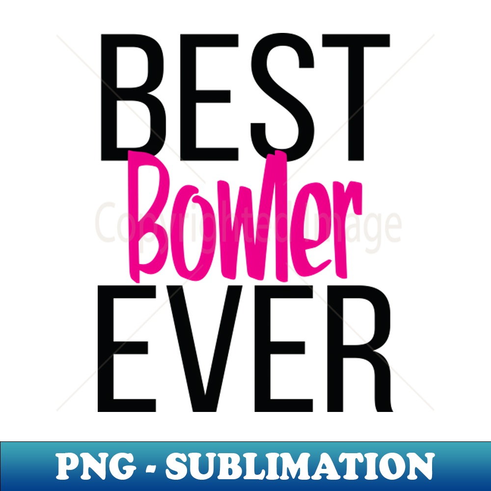 Best Bowler Ever - Sublimation-Ready PNG File - Bring Your D | Inspire ...
