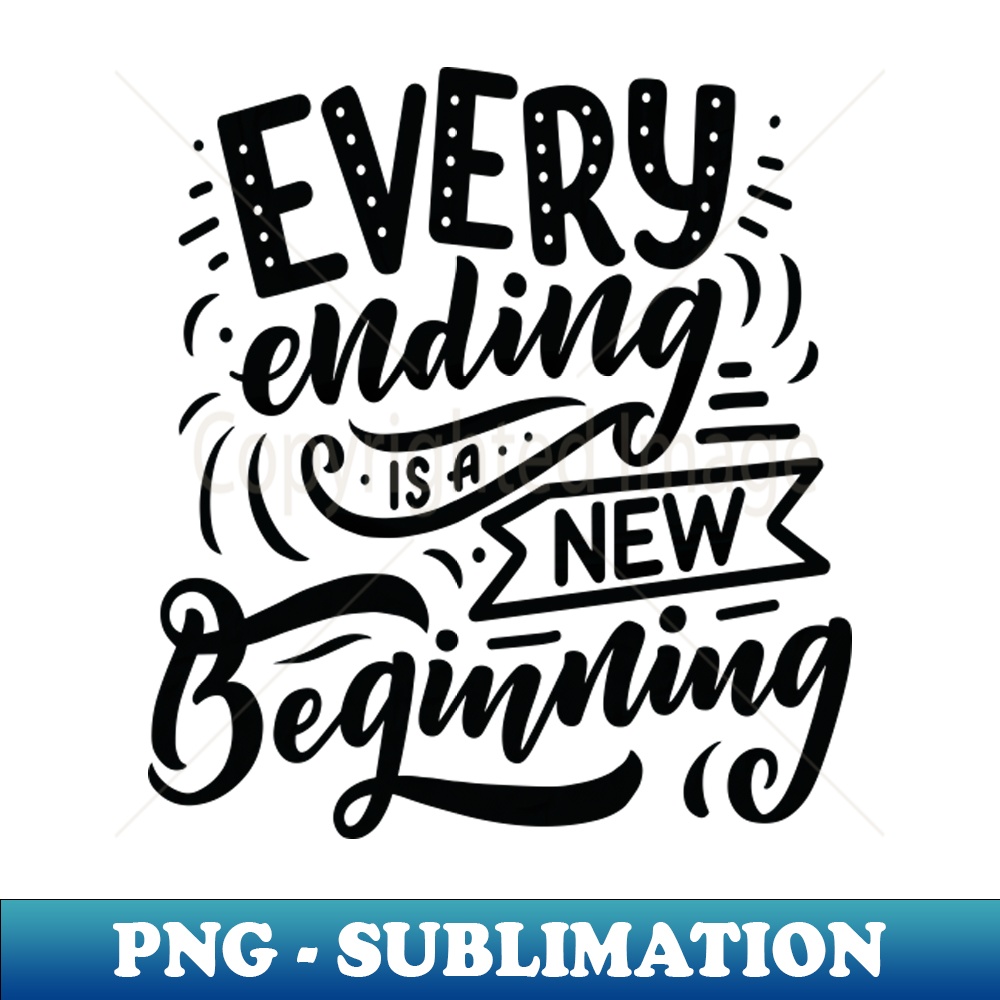 Every Ending Is A New Beginning - Artistic Sublimation Digit | Inspire ...