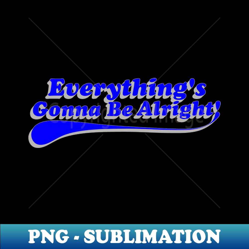 Everythings Gonna Be Alright Blue Png Transparent Digital Inspire Everythings Gonna Be Alright Blue Png Transparent Digital Inspire
