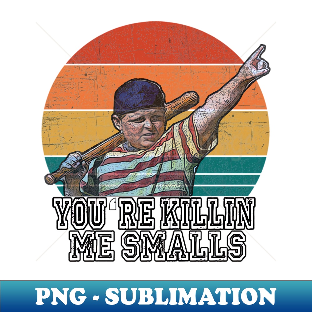Vintage Youre killing me smalls - High-Resolution PNG Sublim - Inspire ...