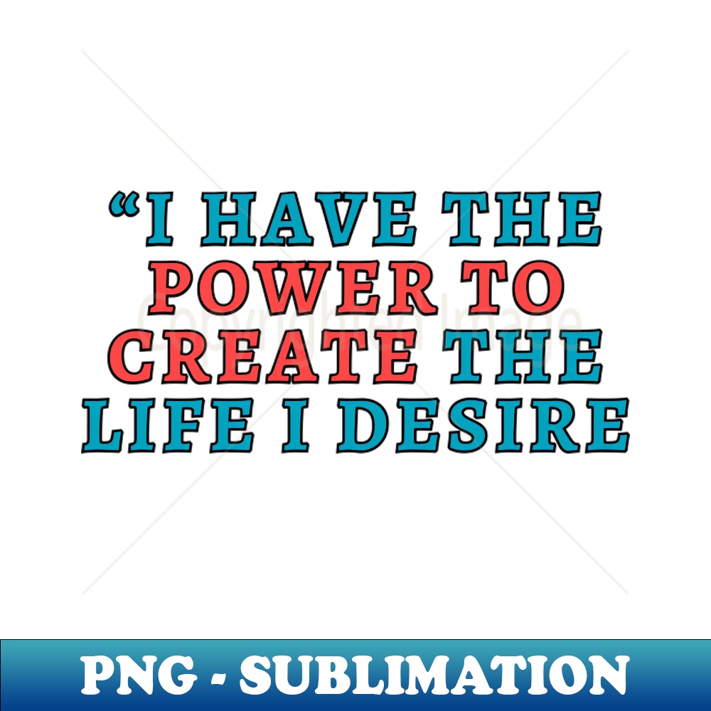 I have the power to create the life I desire - Professional | Inspire ...