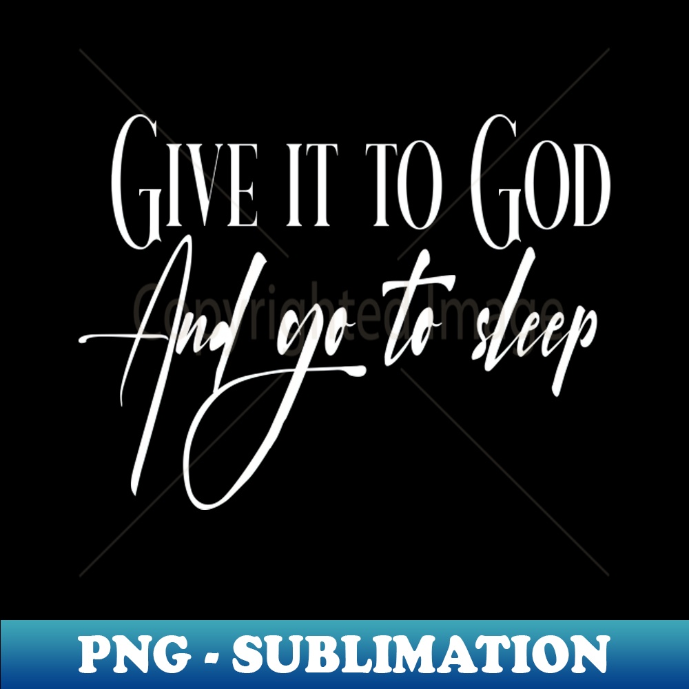Give it to god and go to sleep positive quotes positive sayi inspire