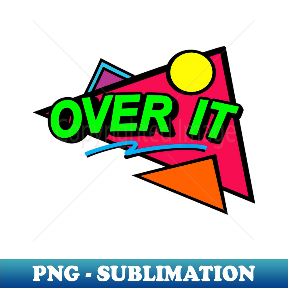 Over It - Sublimation-Ready PNG File - Bring Your Designs to | Inspire ...