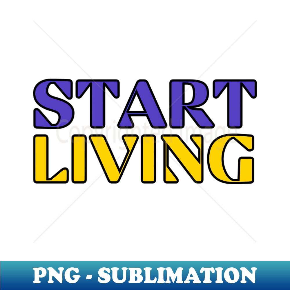 Start Living - Modern Sublimation PNG File - Revolutionize Y | Inspire ...