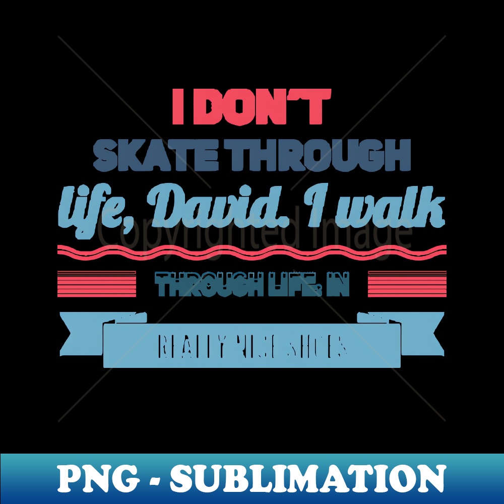 Schitts Creek Official FanArt I dont skate through life Davi Inspire