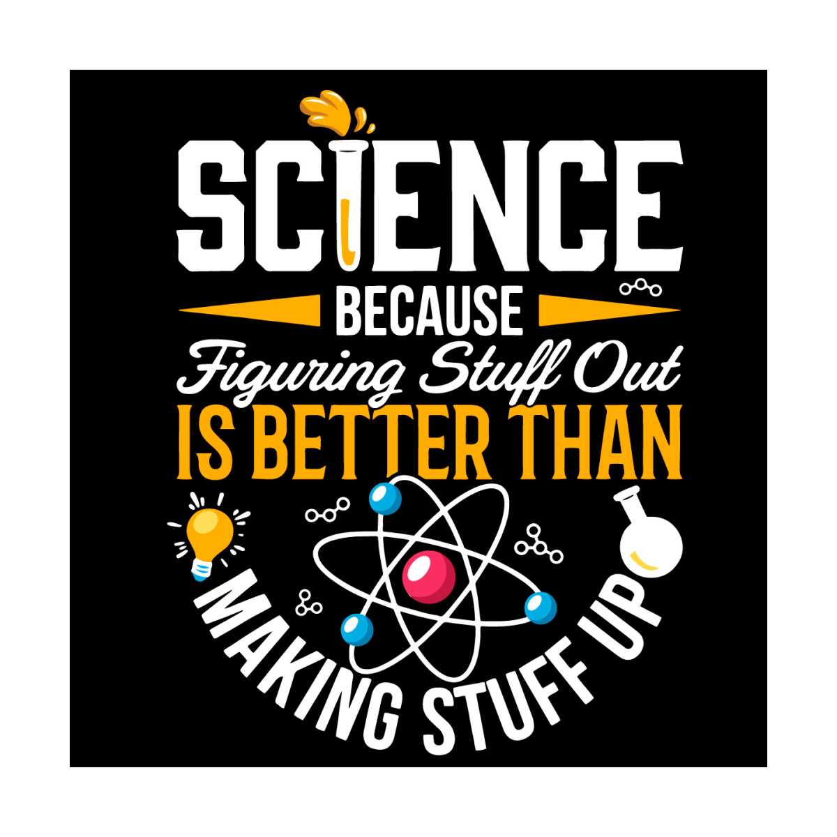 Science Because Figuring Stuff Out Is Better Than Making Stu - Inspire ...