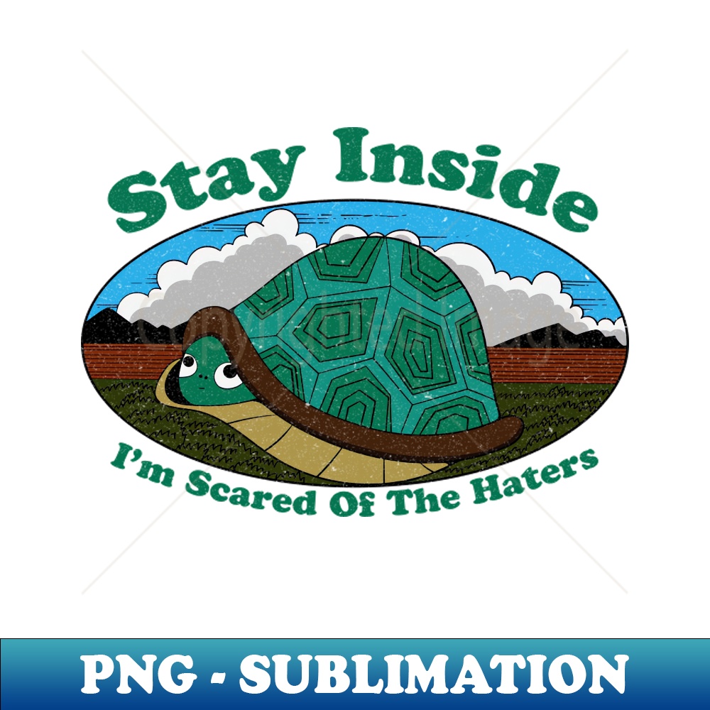 Stay Inside Im Scared Of The Haters - Vintage Sublimation PN | Inspire ...