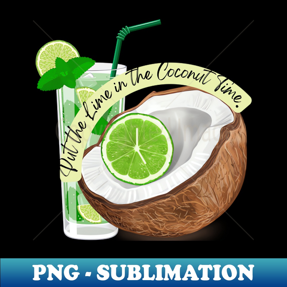 PUT THE LIME IN THE COCONUT TIME - Retro PNG Sublimation Dig | Inspire ...