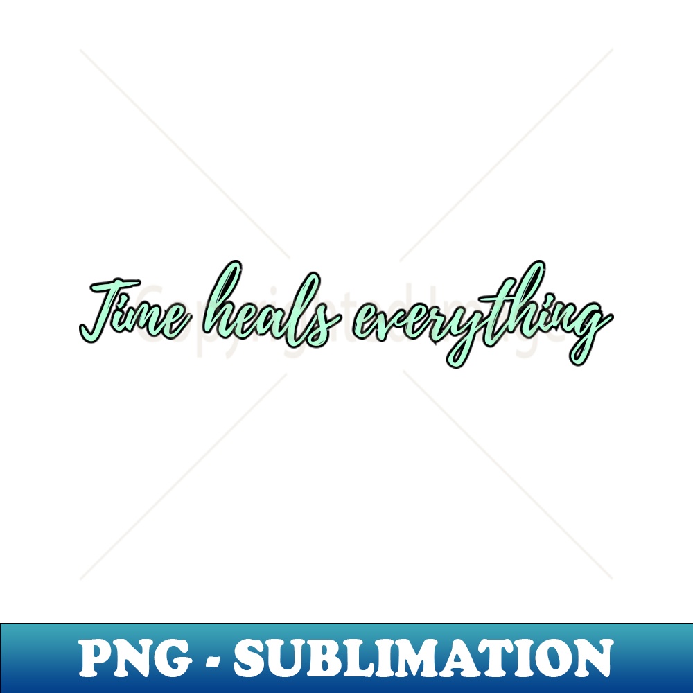 Time heals everything PNG Transparent Digital Download Fil Inspire