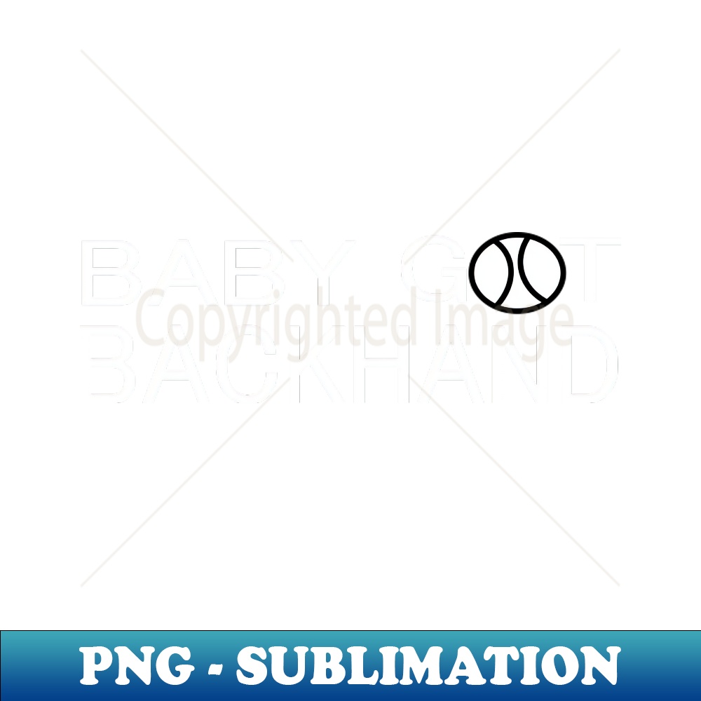 BABY GOT BACKHAND - PNG Transparent Sublimation Design - Spi - Inspire ...