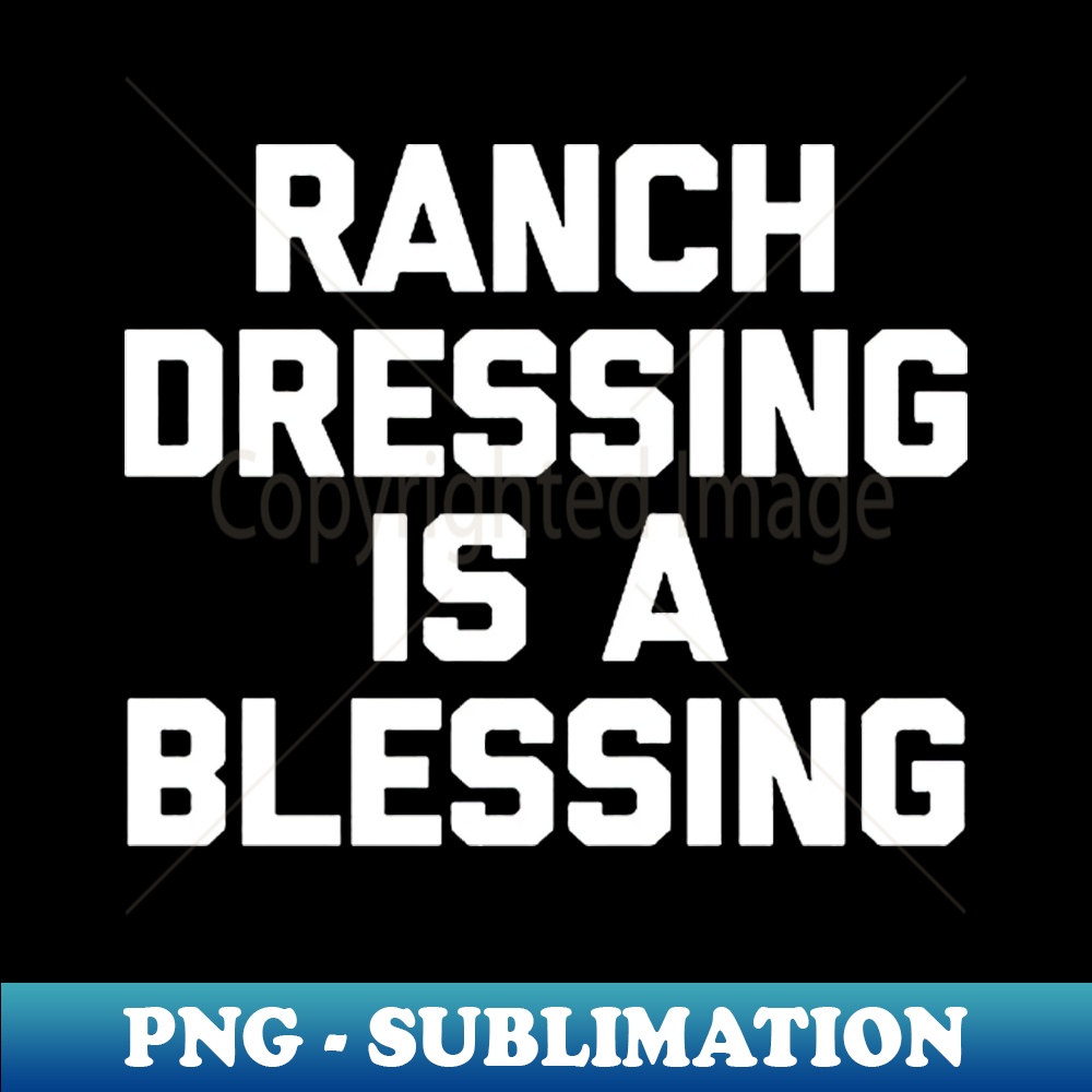 Ranch dressing is a the blessing PNG Transparent Sublimati Inspire