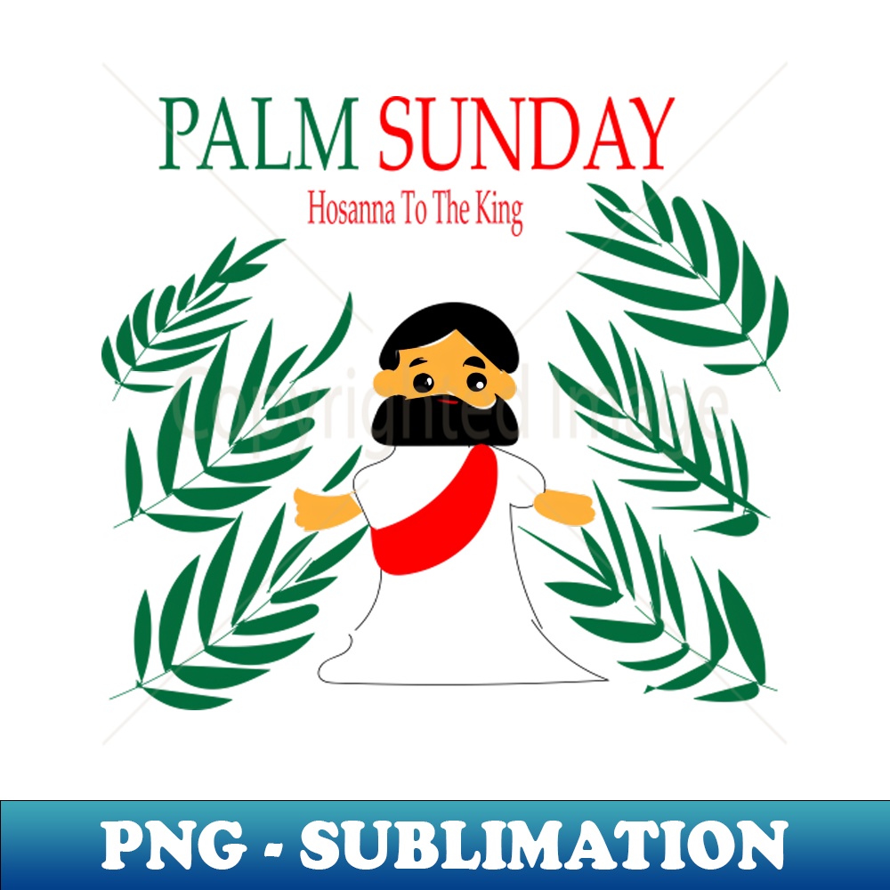 Palm Sunday Hosanna To The King - PNG Transparent Sublimatio - Inspire ...
