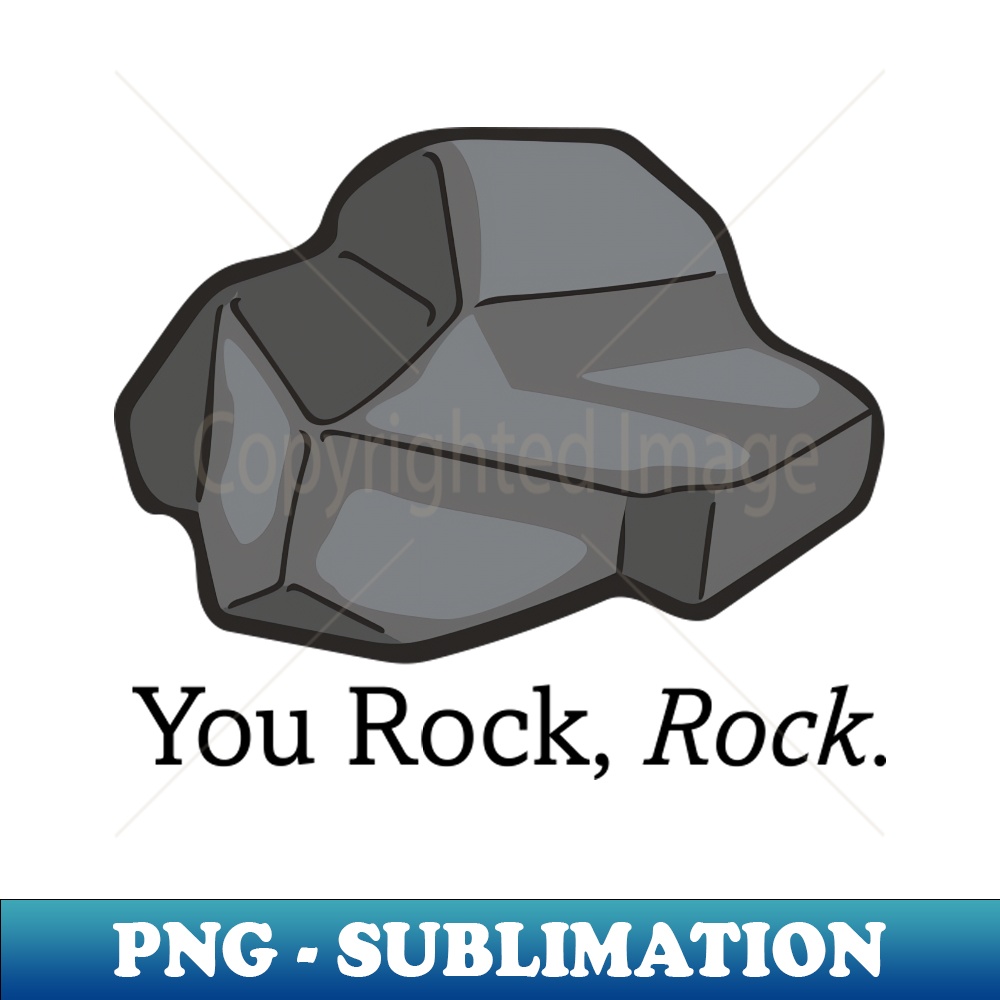 You Rock Rock - The Rock Poem - PNG Transparent Sublimation - Inspire ...
