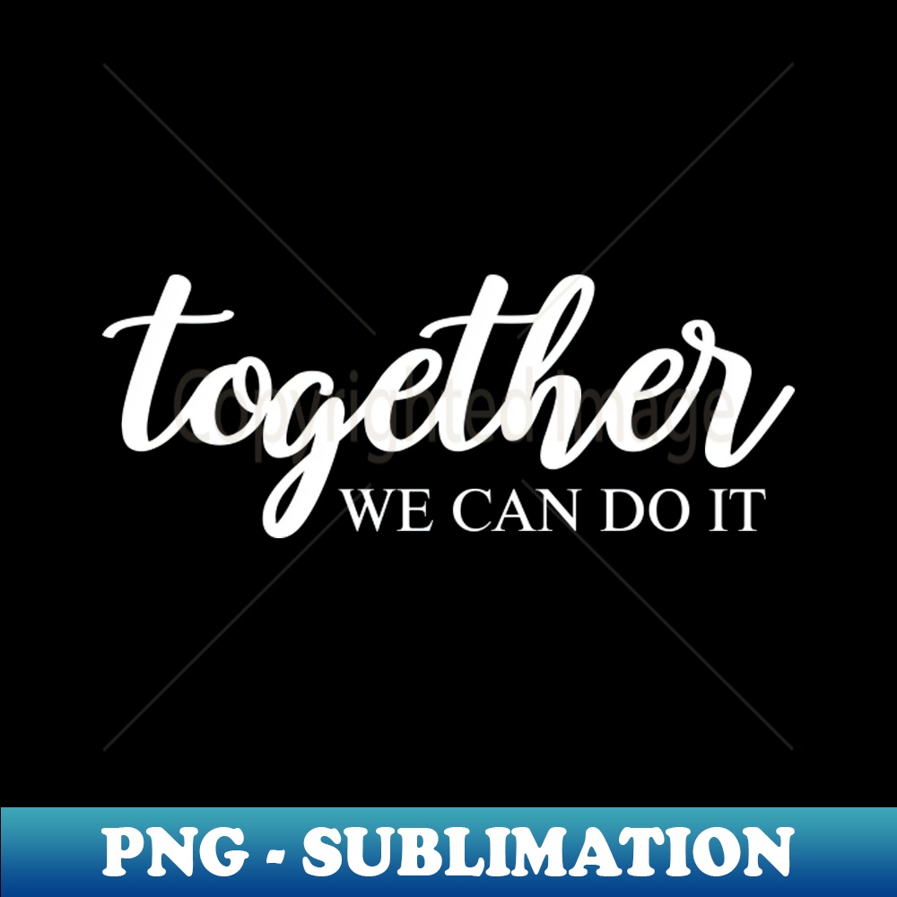 Together We Can Do It - Instant PNG Sublimation Download - R | Inspire ...