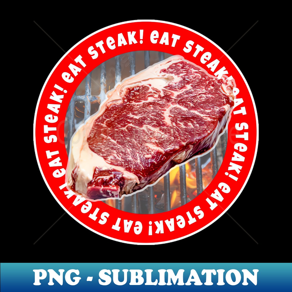 Eat Steak - PNG Transparent Sublimation File - Bring Your De | Inspire ...