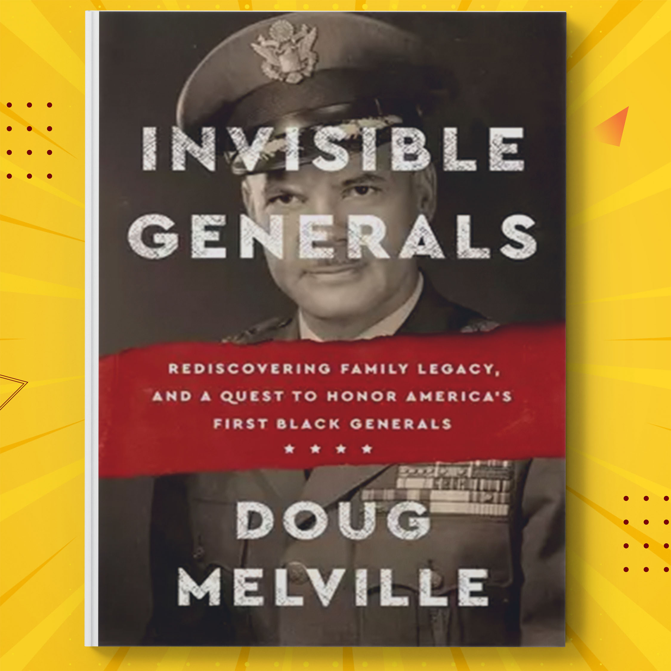 Invisible Generals Rediscovering Family Legacy, and a Quest Inspire