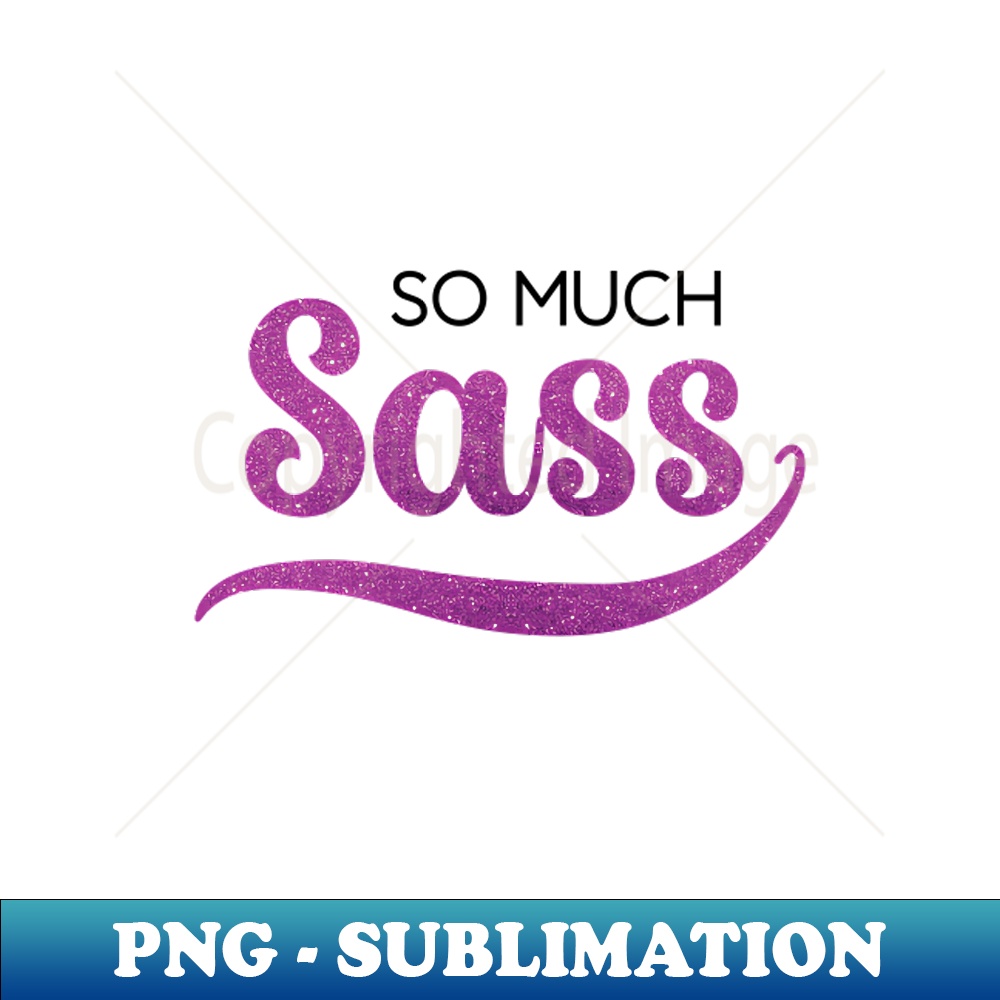 So Much Sass Pink Glitter Signature Sublimation PNG File Inspire