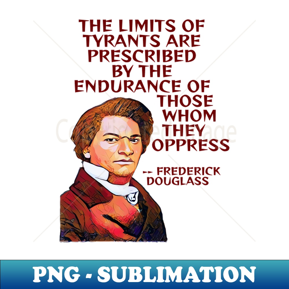 Frederick Douglass Quote The Limits Of A Tyrant Are Prescr