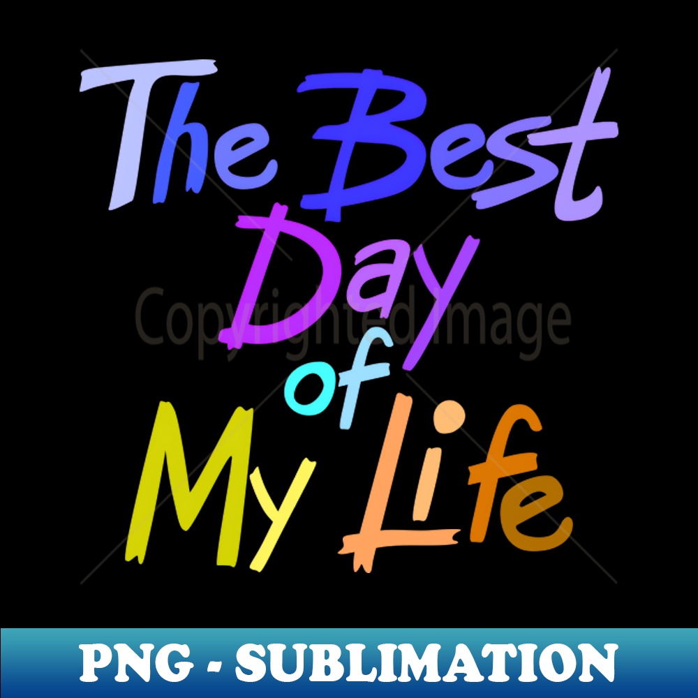 The best day of my life - Unique Sublimation PNG Download - | Inspire ...