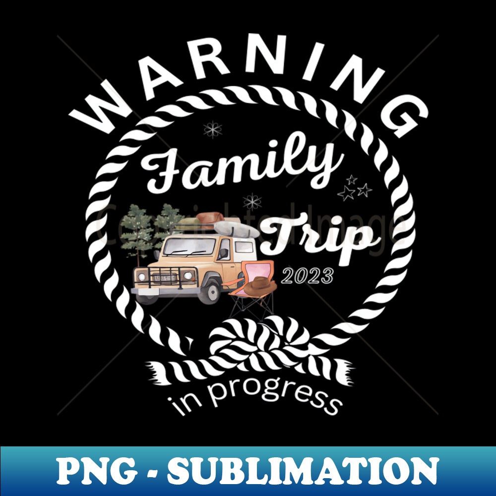 Warning Family Trip 2023 in Progress - High-Resolution PNG S - Inspire ...